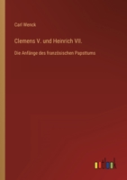 Clemens V. und Heinrich VII.: Die Anfänge des französischen Papsttums 3368426729 Book Cover