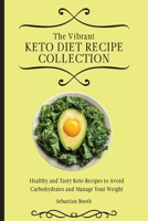 The Vibrant Keto Diet Recipe Collection: Healthy and Tasty Keto Recipes to Avoid Carbohydrates and Manage Your Weight 1803176636 Book Cover