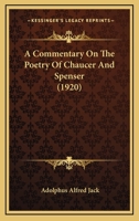 A Commentary On The Poetry Of Chaucer And Spenser 0548721947 Book Cover