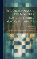 De L'Ordonnance Des Nombres Dans Les Carrés Magiques Impairs: (Procédés Généraux Pour Leur Construction Immédiate) (French Edition) 102006594X Book Cover