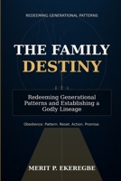 THE FAMILY DESTINY: Redeeming Generational Patterns and Establishing a Godly Lineage B0H74VZ5Z3 Book Cover