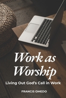 Work as Worship: Living Out God’s Call in Work B0GZJHP415 Book Cover