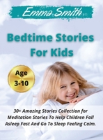 Bedtime Stories For Kids: 30+ Amazing Stories Collection for Meditation Stories To Help Children Fall Asleep Fast And Go To Sleep Feeling Calm. Ages 3-10 1802538879 Book Cover