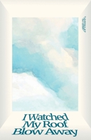 I Watched My Roof Blow Away B0GXCH89HK Book Cover