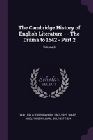 The Cambridge History of English Literature - - The Drama to 1642 - Part 2; Volume 6 1378831349 Book Cover