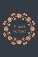 Be Present Not Perfect 1086675908 Book Cover