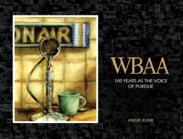 Wbaa: 100 Years as the Voice of Purdue 1612497691 Book Cover