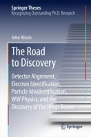 The Road to Discovery: Detector Alignment, Electron Identification, Particle Misidentification, WW Physics, and the Discovery of the Higgs Boson 3319103431 Book Cover