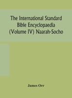 The International Standard Bible Encyclopaedia Volume IV Naarah-Socho 9354158838 Book Cover