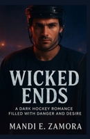 Wicked Ends: A Dark Hockey Romance Filled with Danger and Desire B0FP23LPVT Book Cover