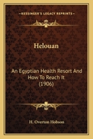 Helouan, an Egyptian Health Resort and How to Reach It... - Primary Source Edition 1015209211 Book Cover