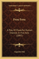 Frou Frou: A Play in Five Acts 1148468587 Book Cover