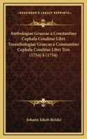 Anthologiae Graecae a Constantino Cephala Conditae Libri Treanthologiae Graecae a Constantino Cephala Conditae Libri Tres (1754) S (1754) 1165349213 Book Cover