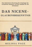 Das Nicene-glaubensbekenntnis: Eine historische Erkundung der Ursprünge des christlichen Glaubens und des Kampfes für die Orthodoxie (German Edition) B0DPSZSMPN Book Cover