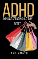 ADHD impulse spending: A 7 day Reset (ADHD Money Self Help) B0H19539KQ Book Cover