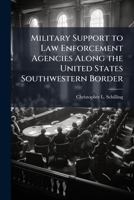Military Support to Law Enforcement Agencies Along the United States Southwestern Border 124937281X Book Cover