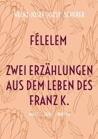 Félelem Zwei Erzählungen aus dem Leben des Franz K.: Angst Liebe Reifung (German Edition) 3769349725 Book Cover