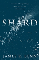 Shard; A novel of captivity, betrayal, and endurance. 173794720X Book Cover