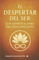 El Despertar del Ser: Guía Espiritual para una Vida Consciente (Spanish Edition) B0H1V9WYSJ Book Cover