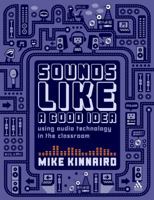 Sounds Like a Good Idea: Using audio technology in the classroom 1855394480 Book Cover