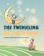 The twinkling of the stars: A story about the man on the moon 1481206842 Book Cover