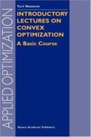 Introductory Lectures on Convex Optimization: A Basic Course (Applied Optimization) 1402075537 Book Cover