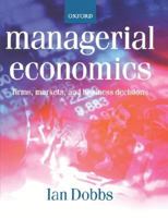 Managerial Economics: Firms, Markets And Business Decisions 0198775709 Book Cover