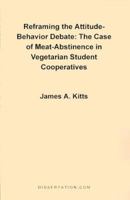Reframing the Attitude-Behavior Debate: The Case of the Meat-Abstinence in Vegetarian Student Cooperatives 1581120052 Book Cover