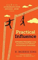 Practical Influence: 10 Positive Principles to help you increase your influence and build better relationships 1525505548 Book Cover