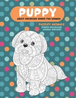 Adult Coloring Books for Women Paisley Animals - Stress Relieving Animal Designs - Puppy B08RB6LLBB Book Cover