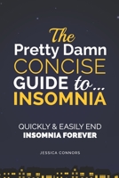 Insomnia: Quickly & Easily End Insomnia Forever: The Pretty Damn Concise Guide To... 1546892281 Book Cover