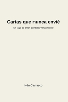 Cartas que nunca envié.: Un viaje de amor, pérdida y renacimiento a través de palabras que sanan. B0FQWGV6SY Book Cover