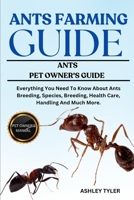 ANTS FARMING GUIDE: Everything You Need To Know About Ants Breeding, Species, Breeding, Health Care, Handling And Much More. B0F26GP6P6 Book Cover
