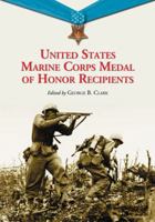 United States Marine Corps Medal Of Honor Recipients: A Comprehensive Registry, Including U.s. Navy 0786460849 Book Cover