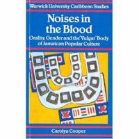 Noises in the Blood : Orality,Gender and the Vulgar Body of Jamaican Popular Culture 0333578244 Book Cover