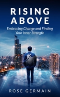 Rising Above: Embracing Change and Finding Your Inner Strength B0C4X66S3F Book Cover