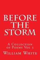Before The Storm: A collection of poems volume 3 1985008394 Book Cover