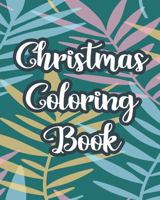 Christmas Coloring Book: Christmas Coloring Book for kids,Adults,Toddlers with Christmas Trees, Santa Claus, Snowman, and Many more 1686225709 Book Cover