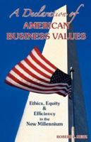 A Declaration of American Business Values: Ethics, Equiity and Efficiency in the new Millennium 0976586819 Book Cover