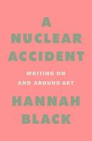 A Nuclear Accident: Essays on Art 1786630265 Book Cover