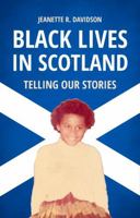 Black Lives in Scotland: Telling Our Stories 1474441459 Book Cover