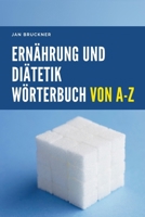 Ernährung und Diätetik – Wörterbuch von A bis Z: Das umfassendes Nachschlagewerk zu Nährstoffen, Diäten und Gesundheit (German Edition) B0F9PJ31YF Book Cover
