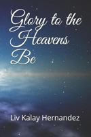 Glory to the Heavens Be 153507048X Book Cover