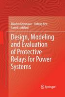 Design, Modeling and Evaluation of Protective Relays for Power Systems 3319367412 Book Cover