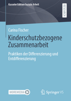 Kinderschutzbezogene Zusammenarbeit: Praktiken der Differenzierung und Entdifferenzierung (Kasseler Edition Soziale Arbeit) 3658334002 Book Cover