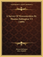 A Survey of Worcestershire by Thomas Habington V2 (1899) 1164552465 Book Cover