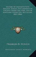 History Of Duryee's Brigade, During The Campaign In Virginia Under Gen. Pope, And In Maryland Under Gen. McClellan, 1862 1241768846 Book Cover