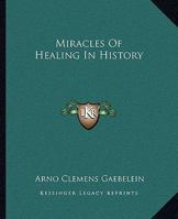 Miracles Of Healing In History 1425373216 Book Cover