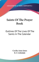 Saints Of The Prayer Book: Outlines Of The Lives Of The Saints In The Calendar 127934525X Book Cover