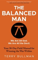 THE BALANCED MAN : We Are All God, and We Are All the Devil 1968668187 Book Cover